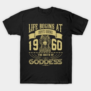 Life begins at Fifty Seven 1960 the birth of Goddess! T-Shirt